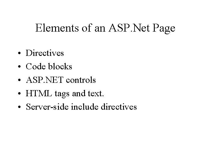 Elements of an ASP. Net Page • • • Directives Code blocks ASP. NET
