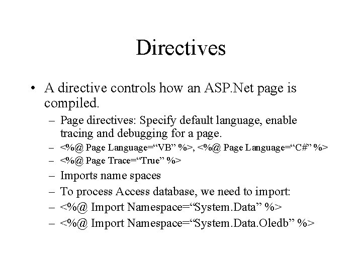 Directives • A directive controls how an ASP. Net page is compiled. – Page