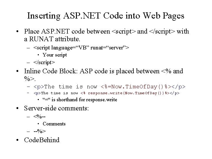 Inserting ASP. NET Code into Web Pages • Place ASP. NET code between <script>