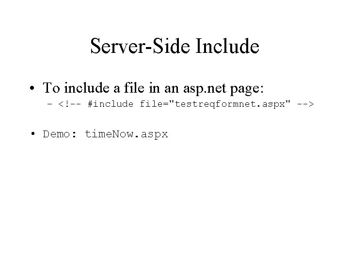 Server-Side Include • To include a file in an asp. net page: – <!--