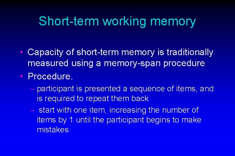 Short-term working memory • Capacity of short-term memory is traditionally measured using a memory-span