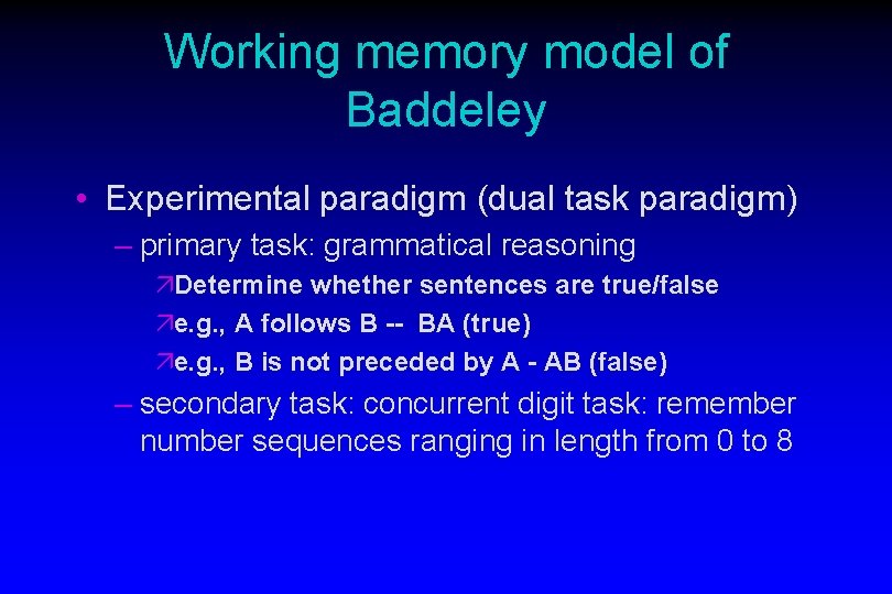 Working memory model of Baddeley • Experimental paradigm (dual task paradigm) – primary task:
