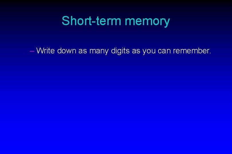 Short-term memory – Write down as many digits as you can remember. 
