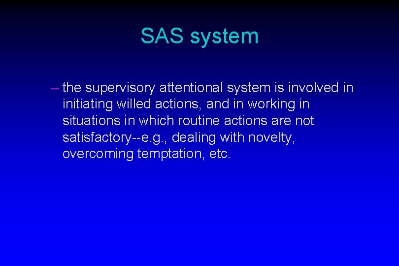 SAS system – the supervisory attentional system is involved in initiating willed actions, and