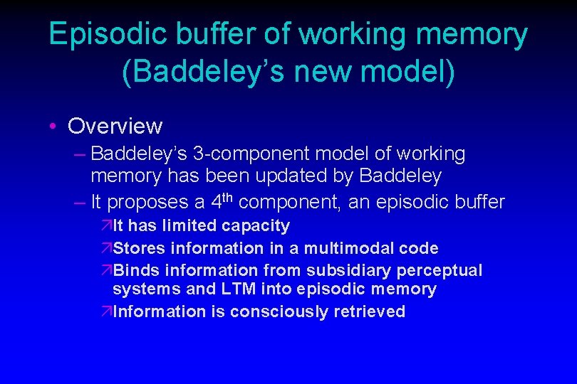 Episodic buffer of working memory (Baddeley’s new model) • Overview – Baddeley’s 3 -component