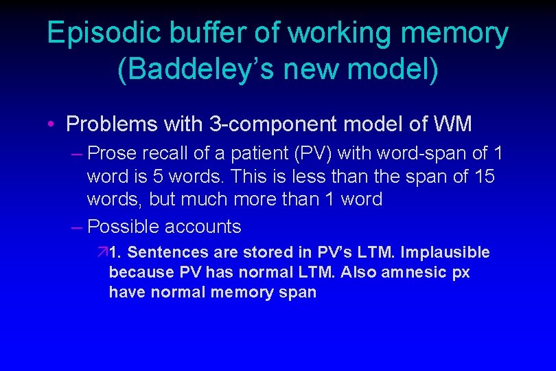Episodic buffer of working memory (Baddeley’s new model) • Problems with 3 -component model
