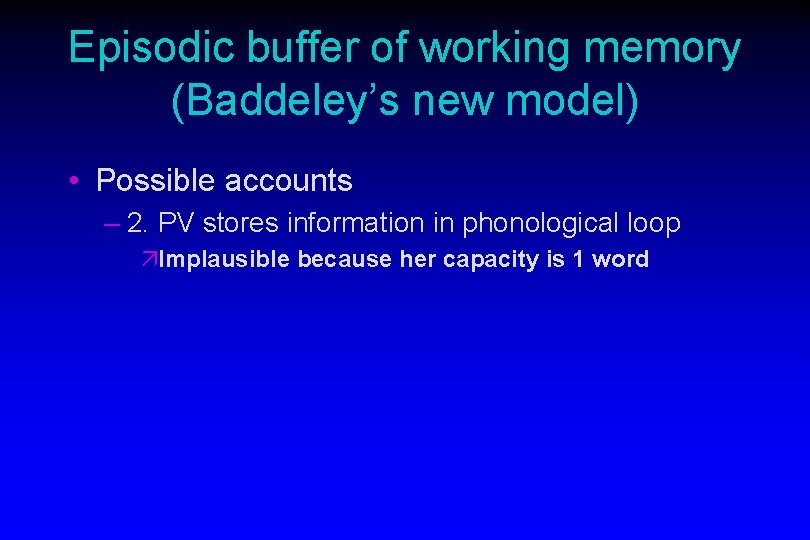 Episodic buffer of working memory (Baddeley’s new model) • Possible accounts – 2. PV