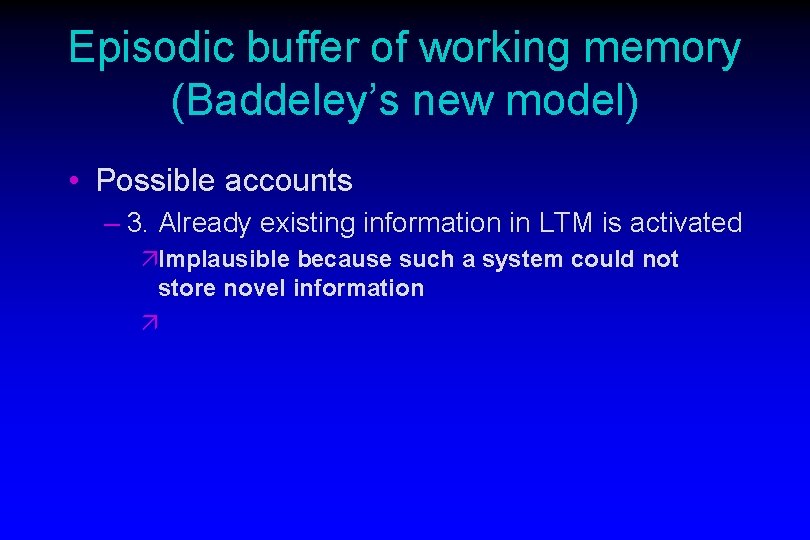 Episodic buffer of working memory (Baddeley’s new model) • Possible accounts – 3. Already