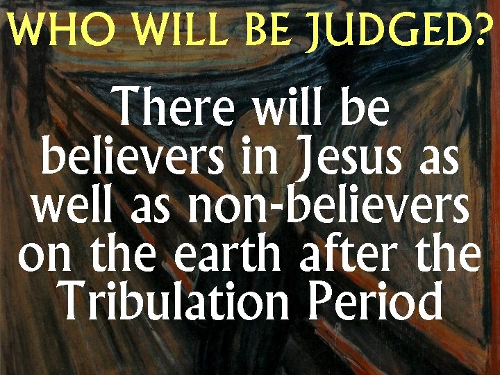 WHO WILL BE JUDGED? There will be believers in Jesus as well as non-believers