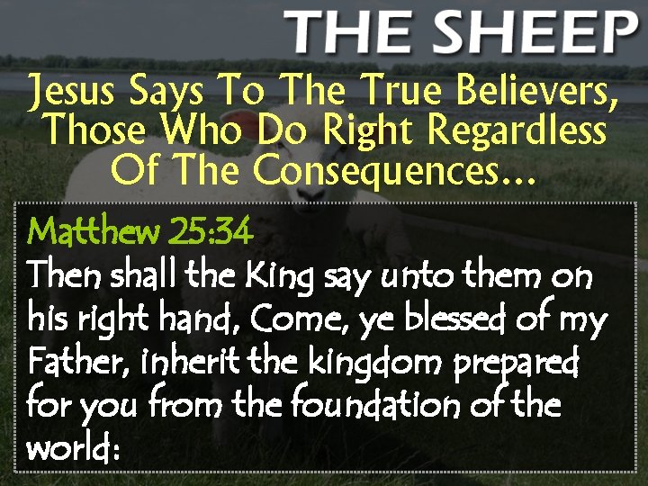 Jesus Says To The True Believers, Those Who Do Right Regardless Of The Consequences…