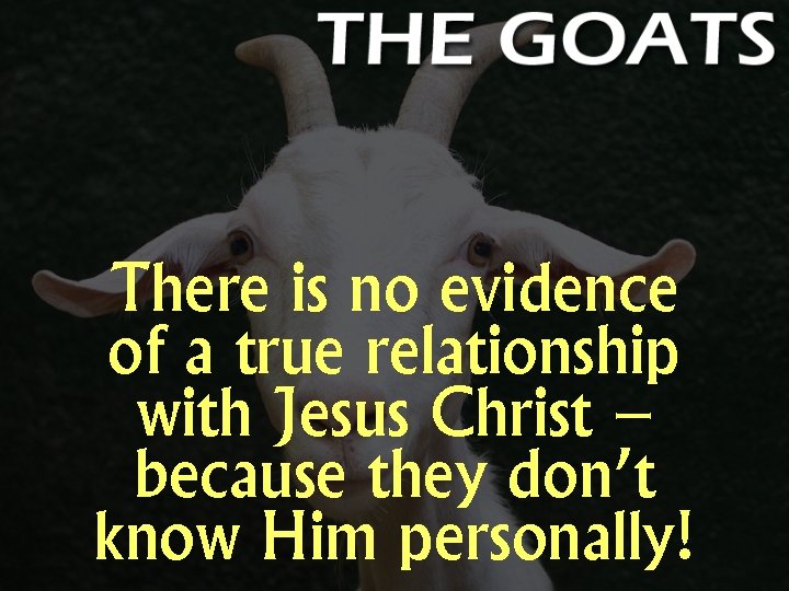 There is no evidence of a true relationship with Jesus Christ – because they