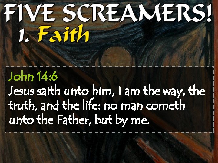 John 14: 6 Jesus saith unto him, I am the way, the truth, and