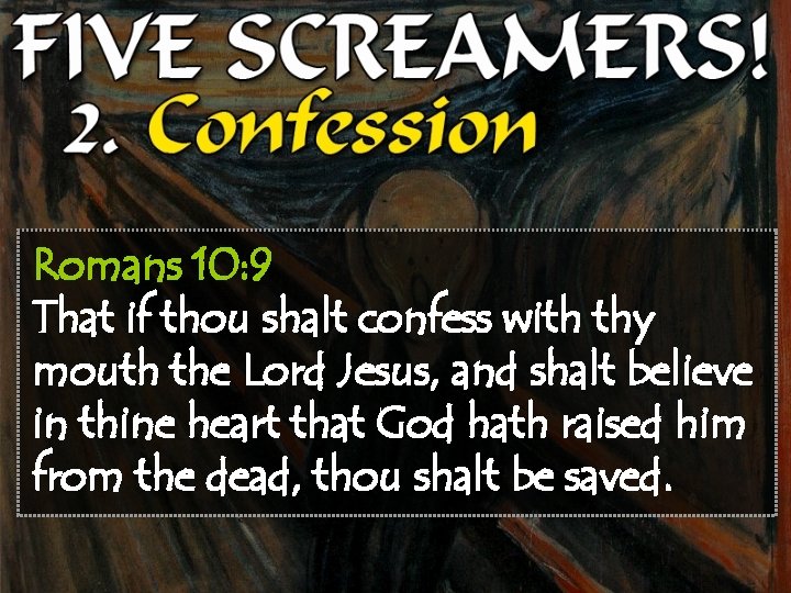 Romans 10: 9 That if thou shalt confess with thy mouth the Lord Jesus,