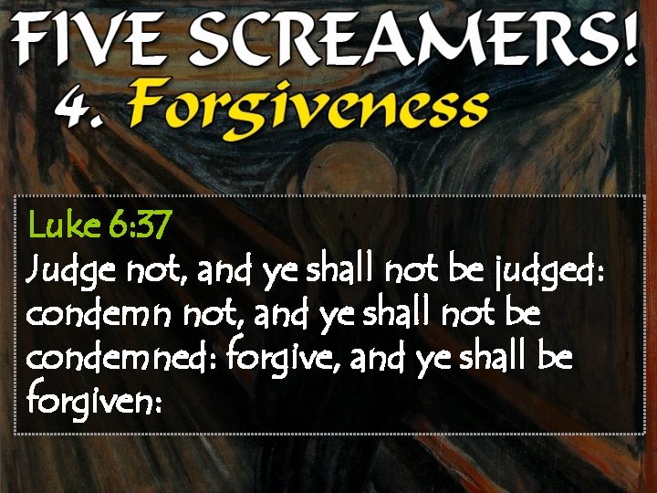 Luke 6: 37 Judge not, and ye shall not be judged: condemn not, and