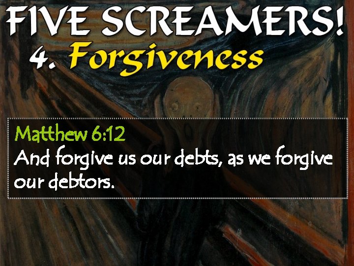 Matthew 6: 12 And forgive us our debts, as we forgive our debtors. 