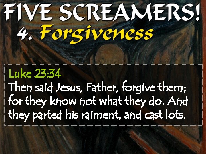 Luke 23: 34 Then said Jesus, Father, forgive them; for they know not what
