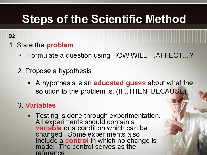 Steps of the Scientific Method B 2 1. State the problem • Formulate a