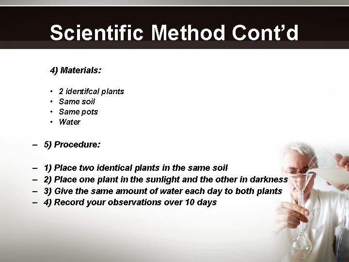 Scientific Method Cont’d 4) Materials: • • 2 identifcal plants Same soil Same pots