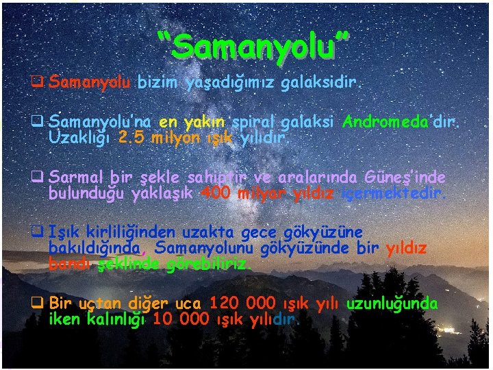 “Samanyolu” q Samanyolu bizim yaşadığımız galaksidir. q Samanyolu’na en yakın spiral galaksi Andromeda’dır. Uzaklığı