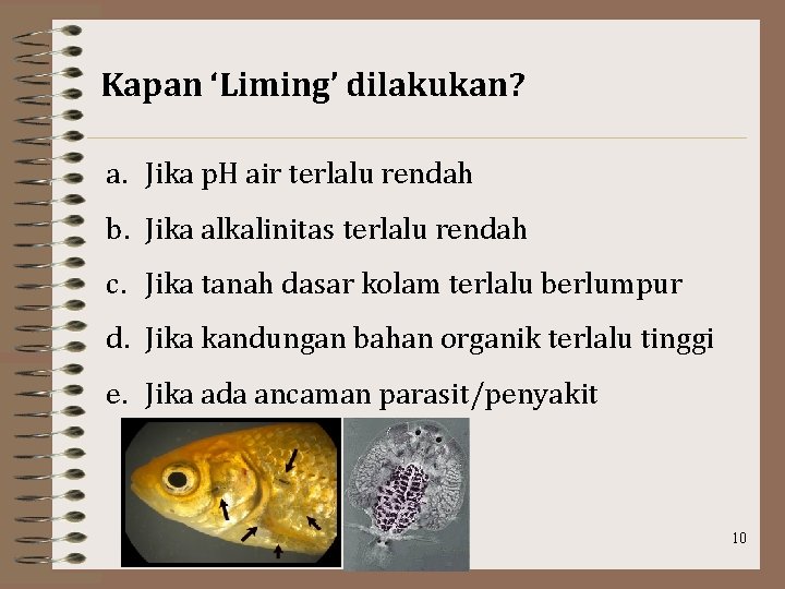 Kapan ‘Liming’ dilakukan? a. Jika p. H air terlalu rendah b. Jika alkalinitas terlalu