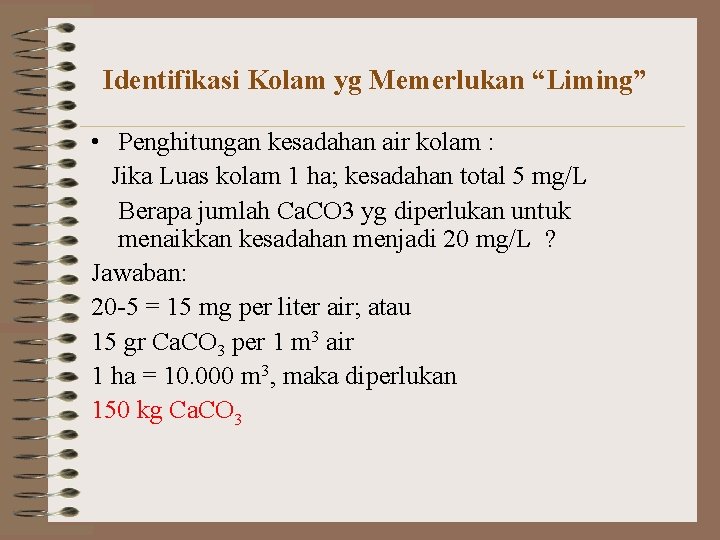 Identifikasi Kolam yg Memerlukan “Liming” • Penghitungan kesadahan air kolam : Jika Luas kolam