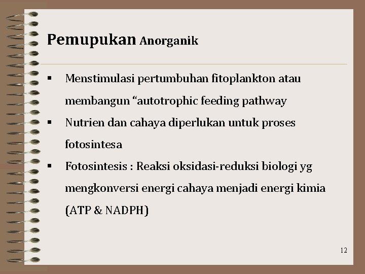 Pemupukan Anorganik § Menstimulasi pertumbuhan fitoplankton atau membangun “autotrophic feeding pathway § Nutrien dan