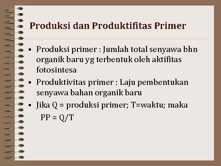 Produksi dan Produktifitas Primer • Produksi primer : Jumlah total senyawa bhn organik baru