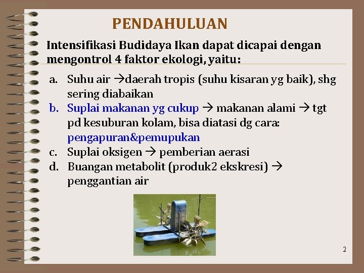 PENDAHULUAN Intensifikasi Budidaya Ikan dapat dicapai dengan mengontrol 4 faktor ekologi, yaitu: a. Suhu