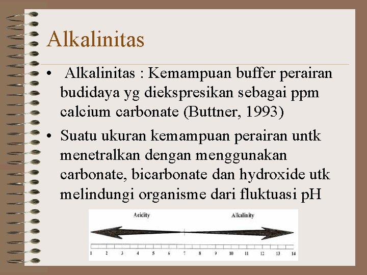 Alkalinitas • Alkalinitas : Kemampuan buffer perairan budidaya yg diekspresikan sebagai ppm calcium carbonate