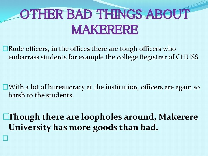 OTHER BAD THINGS ABOUT MAKERERE �Rude officers, in the offices there are tough officers