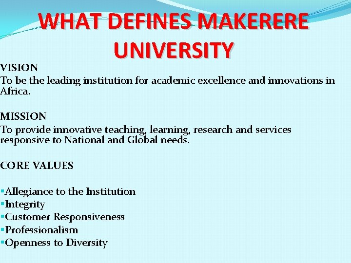 WHAT DEFINES MAKERERE UNIVERSITY VISION To be the leading institution for academic excellence and
