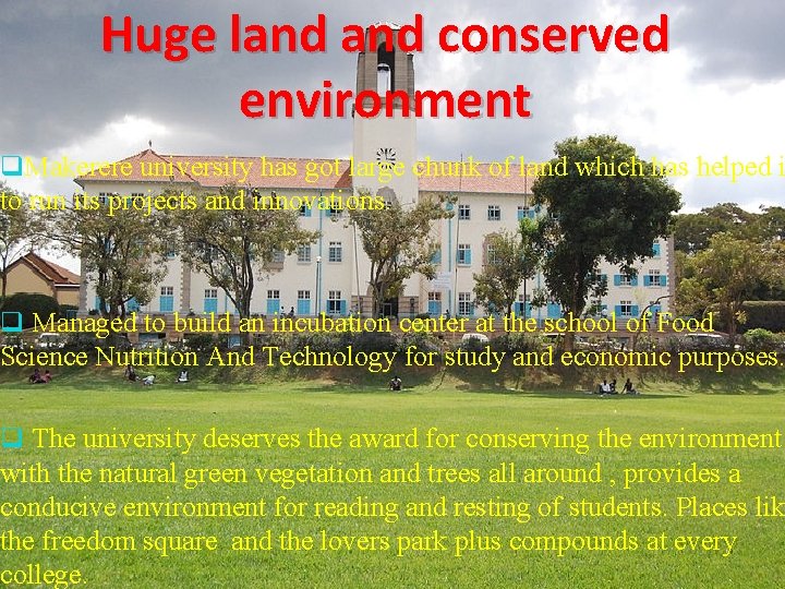 Huge land conserved environment q. Makerere university has got large chunk of land which