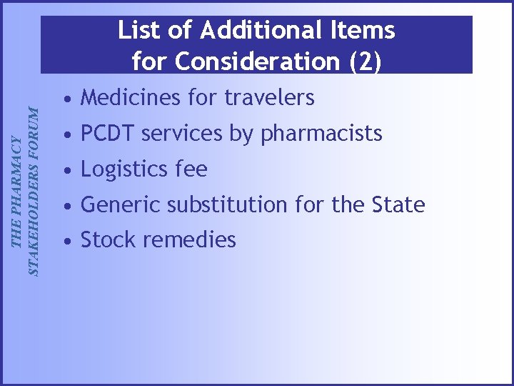 THE PHARMACY STAKEHOLDERS FORUM List of Additional Items for Consideration (2) • Medicines for