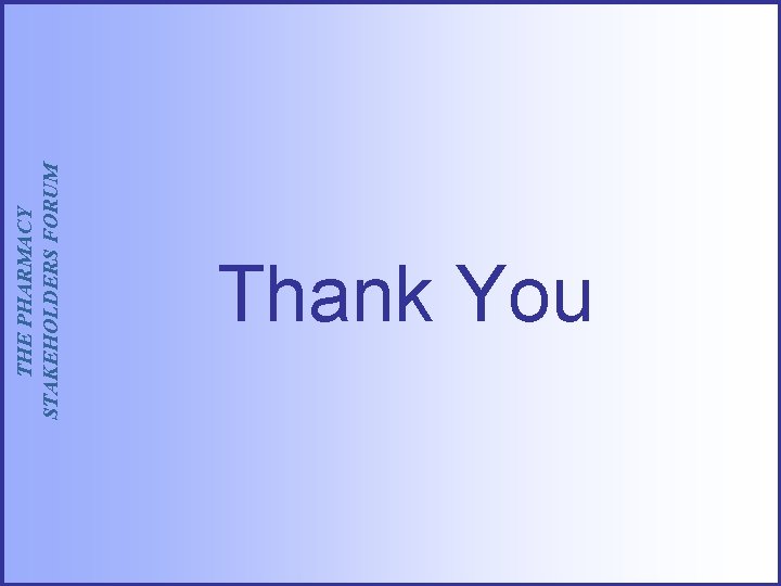 THE PHARMACY STAKEHOLDERS FORUM Thank You 