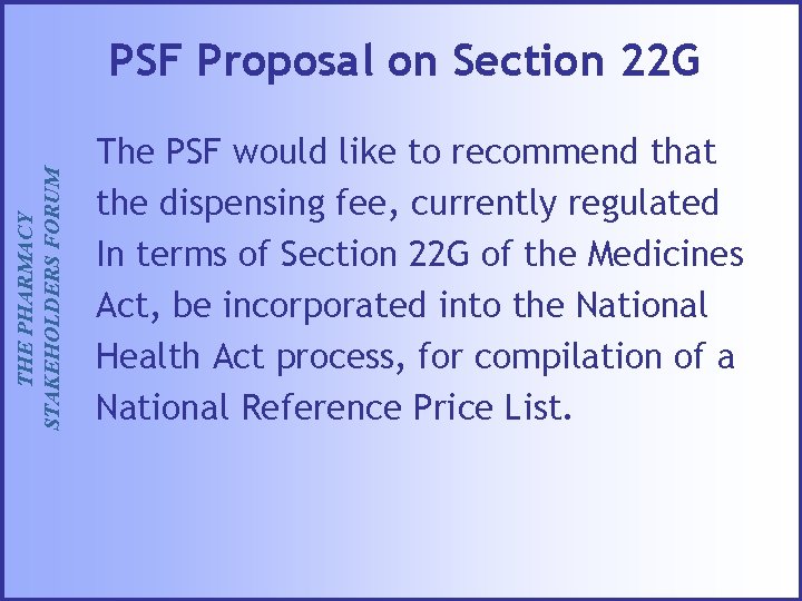 THE PHARMACY STAKEHOLDERS FORUM PSF Proposal on Section 22 G The PSF would like