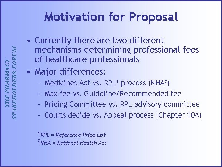 THE PHARMACY STAKEHOLDERS FORUM Motivation for Proposal • Currently there are two different mechanisms