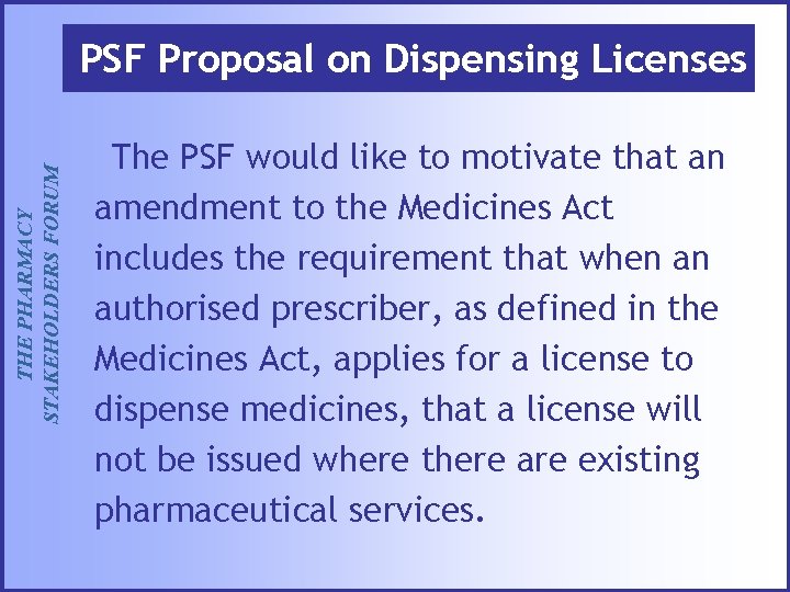THE PHARMACY STAKEHOLDERS FORUM PSF Proposal on Dispensing Licenses The PSF would like to