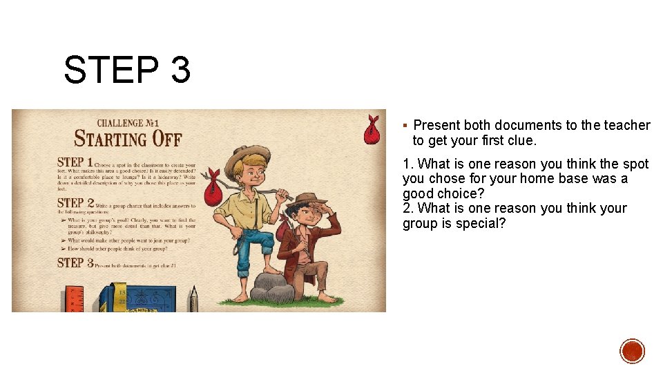 STEP 3 § Present both documents to the teacher to get your first clue.