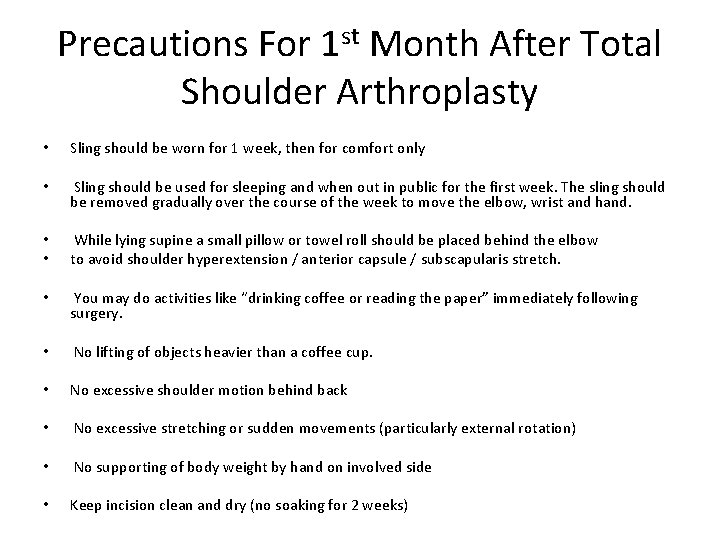 Precautions For 1 st Month After Total Shoulder Arthroplasty • Sling should be worn