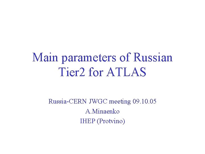Main parameters of Russian Tier 2 for ATLAS Russia-CERN JWGC meeting 09. 10. 05