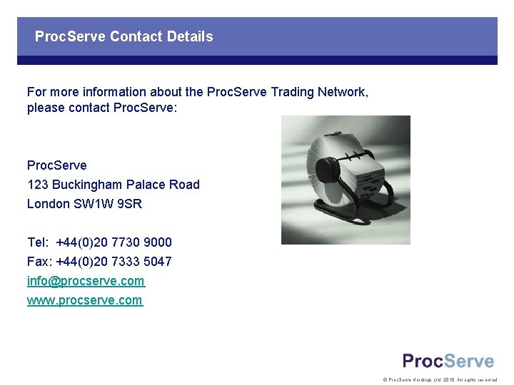 Proc. Serve Contact Details For more information about the Proc. Serve Trading Network, please