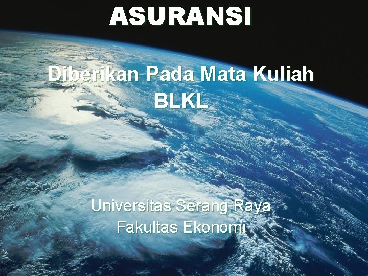 ASURANSI Diberikan Pada Mata Kuliah BLKL Universitas Serang Raya Fakultas Ekonomi 