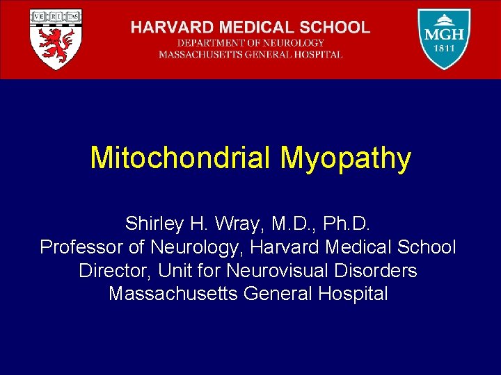 Mitochondrial Myopathy Shirley H. Wray, M. D. , Ph. D. Professor of Neurology, Harvard