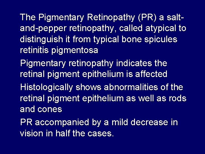 The Pigmentary Retinopathy (PR) a saltand-pepper retinopathy, called atypical to distinguish it from typical