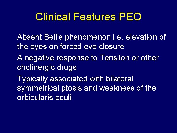 Clinical Features PEO Absent Bell’s phenomenon i. e. elevation of the eyes on forced