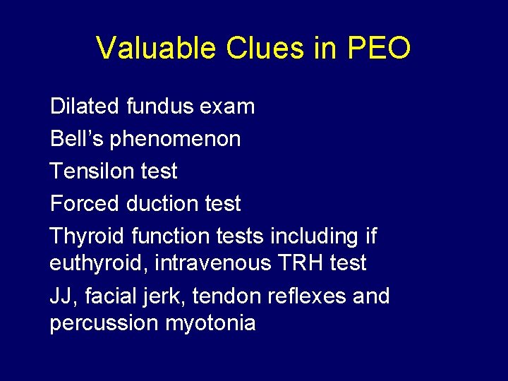 Valuable Clues in PEO Dilated fundus exam Bell’s phenomenon Tensilon test Forced duction test