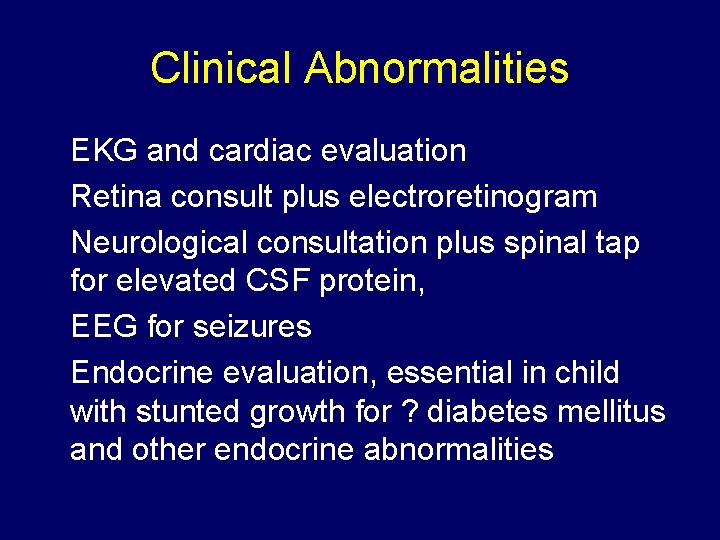 Clinical Abnormalities EKG and cardiac evaluation Retina consult plus electroretinogram Neurological consultation plus spinal
