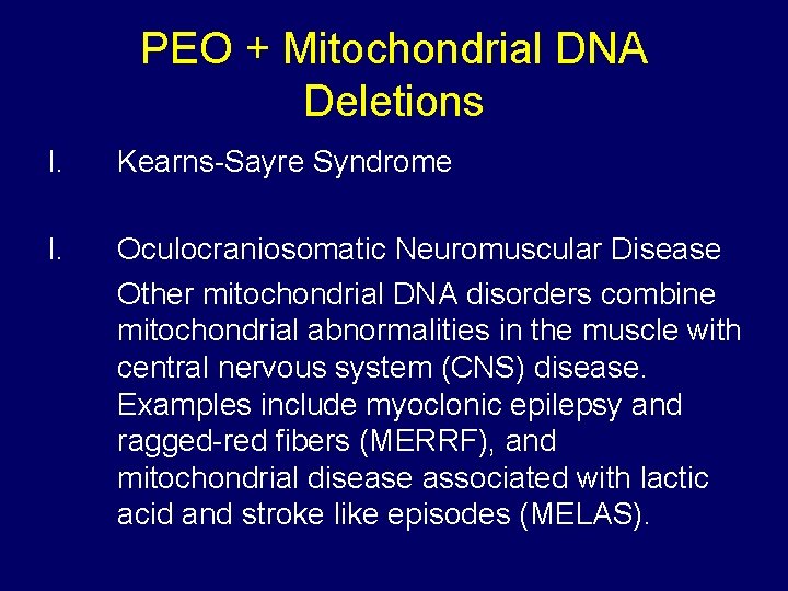 PEO + Mitochondrial DNA Deletions I. Kearns-Sayre Syndrome I. Oculocraniosomatic Neuromuscular Disease Other mitochondrial