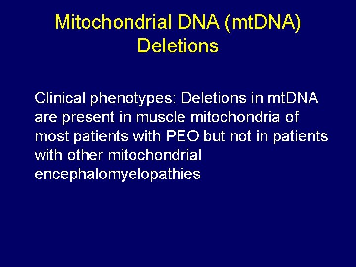 Mitochondrial DNA (mt. DNA) Deletions Clinical phenotypes: Deletions in mt. DNA are present in