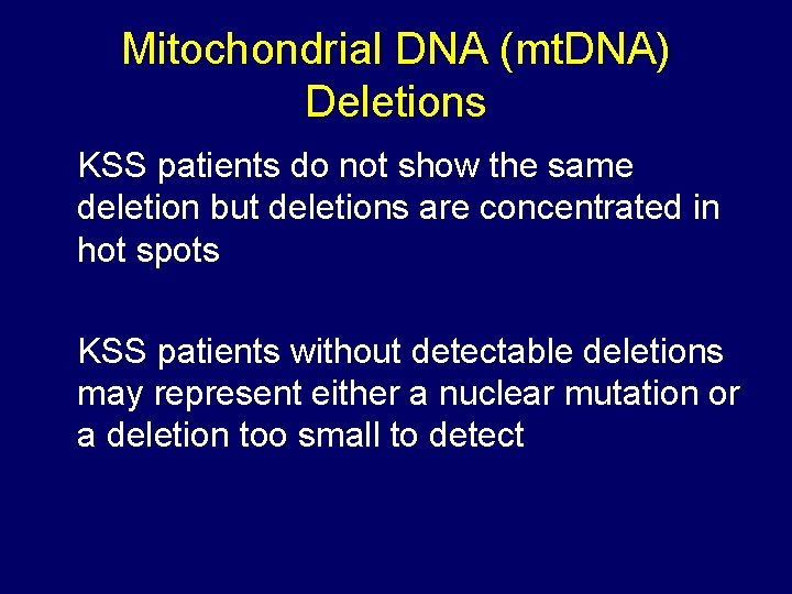 Mitochondrial DNA (mt. DNA) Deletions KSS patients do not show the same deletion but